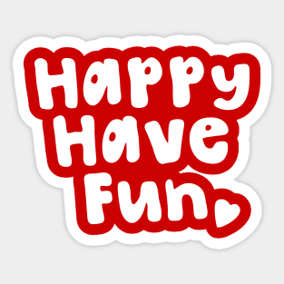 Happy Have Fun Sticker